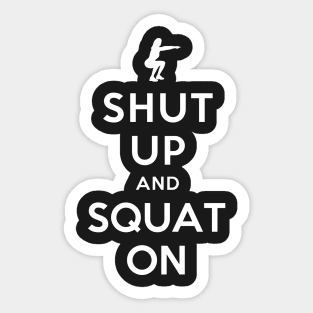 SHUT UP AND SQUAT ON Sticker